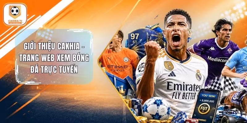 Giới Thiệu Cakhia - Trang Web Xem Bóng Đá Trực Tuyến